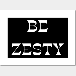 Be Zesty Posters and Art